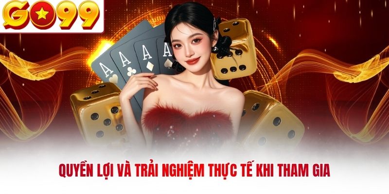 Quyền lợi và trải nghiệm thực tế khi tham gia